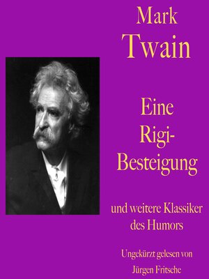 cover image of Mark Twain: Eine Rigibesteigung--und weitere Klassiker des Humors: Zehn Kurzgeschichten zum Lachen und Schmunzeln